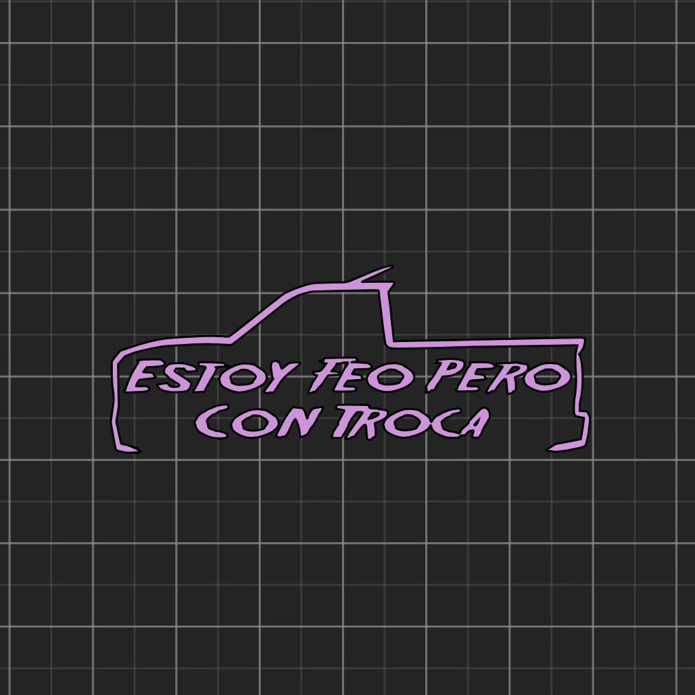 Estoy Feo Pero Con Troca Decal 11.5” x 4.5”