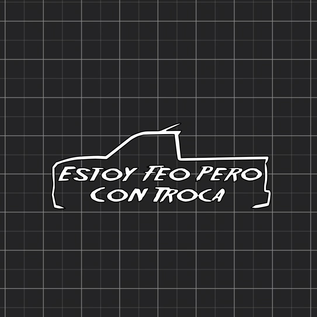 Estoy Feo Pero Con Troca Decal 11.5” x 4.5”